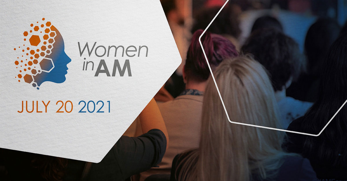 WOMEN IN AM: The first physical AM event in 2021 is just around the corner!